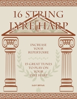 16 String Lyre Harp: Increase Your Repertoire B0BKS8W5KK Book Cover