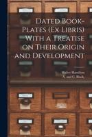 Dated Book-plates (Ex libris) with a Treatise on their Origin and Development 1018082328 Book Cover