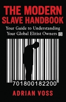THE MODERN SLAVE HANDBOOK: Your Guide to Understanding Your Global Elitist Owners B0F8NSWQ1Z Book Cover