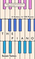 The Piano: A History in 100 Pieces 0300267053 Book Cover