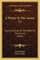 A Winter In The Azores V1: And A Summer At The Baths Of The Furnas 1166480178 Book Cover
