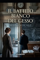 Il Battito Bianco del Gesso (Romanzo Storico) (Italian Edition) B0H59MVKZ4 Book Cover