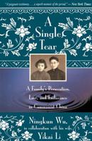 A Single Tear: A Family's Persecution, Love, and Endurance in Communist China 0871134942 Book Cover