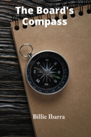 The Board's Compass: Navigating the Challenges of Modern Corporate Governance, Compliance Regulations, and Profitable Growth B0F8P67N36 Book Cover