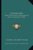 Churches: Their Structure, Arrangement, And Decoration 112017709X Book Cover