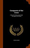 Conquests of the Cross: a record of missionary work throughout the world 1345789548 Book Cover