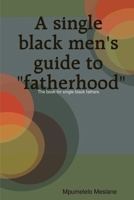 A single black men's guide to "fatherhood" 1470946653 Book Cover