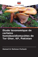 Étude taxonomique de certains homobasidiomycètes de Tor Ghar, KP, Pakistan (French Edition) 6202466553 Book Cover