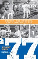 '77:Denver, The Broncos, and a Coming of Age 1589792130 Book Cover