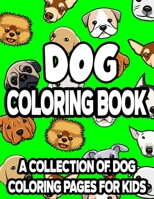 Dog Coloring Book A Collection Of Dog Coloring Pages For Kids: Adorable Puppies Coloring Activity Books, Illustrations And Designs Of Cute Dogs To Col B08KJJ3TV1 Book Cover