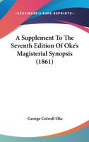 A Supplement To The Seventh Edition Of Oke's Magisterial Synopsis 1165083442 Book Cover