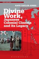 Divine Work: Japanese Colonial Cinema and its Legacy 1501349678 Book Cover