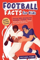 Football Facts for Kids: Discover 500+ Amazing and Incredible Football Facts, Players, and the Game - Perfect for Young Football Fans! B0FKGR5WKQ Book Cover