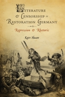 Literature and Censorship in Restoration Germany: Repression and Rhetoric 1571134174 Book Cover