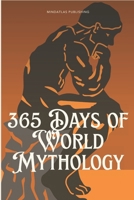 365 Days of World Mythology: Myths, Legends, and Meaning From Every Culture — Short Daily Reads (365 Days Microlearning Series - Philosophy, Mythology & Ancient Worlds) B0GKGCYQ1G Book Cover