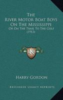 The River Motor Boat Boys On The Mississippi: Or On The Trail To The Gulf 9357926798 Book Cover