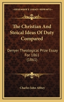 The Christian And Stoical Ideas Of Duty Compared: Denyer Theological Prize Essay For 1861 1166147622 Book Cover