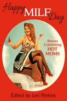 Happy MILF Day: Stories Celebrating Hot Moms 1626012792 Book Cover