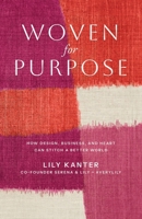 Woven For Purpose: How Design, Business, and Heart can Stitch a Better World B0GV23FH7W Book Cover