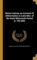 Notae Latinae: An Account of Abbreviation in Latin Mss. of the Early Minuscule Period 1016965036 Book Cover