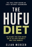 THE HUFU DIET: The Bizarre True Story Behind One of the Early Internet's Most Viral Moments B0GZN9QM6J Book Cover