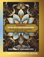 WARNING! Do Not Buy This Fucking Book If you Don't have a Fucking Sense of Humor.: Sentence Enhancers, Swear Words, Cusswords, Motivational and Inspir B0CQ81J7V6 Book Cover