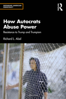 How Autocrats Abuse Power: Resistance to Trump and Trumpism 1032628812 Book Cover