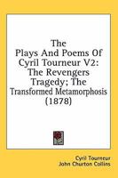 The Plays And Poems: The Revengers Tragaedie. The Transformed Metamorphosis 114692447X Book Cover