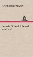 Iwan der Schreckliche und Sein Hund: Roman 3842490666 Book Cover