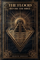 The Flood Before the Bible: The Mesopotamian Origins of the Deluge — Gilgamesh, Atrahasis, Ziusudra, and the Sumerian Flood Myths That Inspired Noah's Ark (Illustrated Edition) (The Before Series) B0H7SDTMJ8 Book Cover