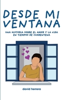 Desde mi ventana: una historia sobre el amor y la vida en tiempos de cuarentena B088LKDJTQ Book Cover