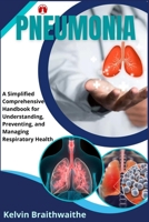 Pneumonia: A Simplified Handbook for Understanding, Preventing, and Managing Respiratory Health B0CNZYVCFY Book Cover