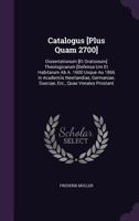 Catalogus [Plus Quam 2700]: Dissertationum [Et Orationum] Theologicarum [Defensa Um Et Habitarum AB A. 1600 Usque Au 1866 in Academiis Neerlandiae, Germaniae, Sueciae, Etc., Quae Venales Prostant 135892015X Book Cover