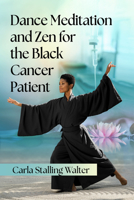 Dance Meditation and Zen for the Black Cancer Patient 1476697345 Book Cover