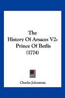 The History Of Arsaces V2: Prince Of Betlis 1166180727 Book Cover