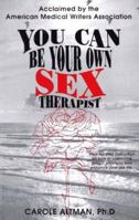 You Can Be Your Own Sex Therapist : A Systematized Behavioral Approach to Enhancing Your Sensual Pleasures, Improving Your Sexual Enjoyment 0965752798 Book Cover