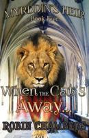 Myrddin's Heir: When the Cat's Away... 1508954666 Book Cover