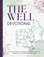 The Well Devotional: A Collection of Stories of Jesus Meeting Women at The Well of their Need B0GMT2L7TX Book Cover