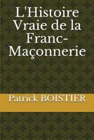 L'Histoire Vraie de la Franc-Maçonnerie 171781901X Book Cover