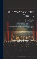 The Ways of the Circus; Being the Memories and Adventures of George Conklin, Tamer of Lions 1019439149 Book Cover