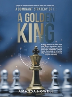 A Dominant Strategy of E: A Golden King: An Award Winner for this and or future book sellers everywhere and a favorite of Prince George, well it has ... in any Royal Family except of beheadings... B0CMKS66Y5 Book Cover