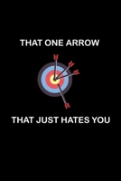 That One Arrow That Just Hates You: Archery Journal , A 6x9 Inch Matte Softcover Journal Notebook With 120 Blank Lined Pages And An Archery Cover Design 1670772489 Book Cover