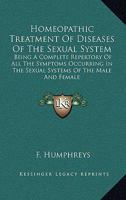 Homeopathic Treatment of Diseases of the Sexual System: Being a Complete Repertory of All the Symptoms Occurring in the Sexual Systems of the Male and Female; Adapted to the Use of Physicians and Laym 1425511384 Book Cover