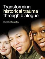 Transforming Historical Trauma Through Dialogue 1412996155 Book Cover