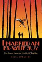I Married an Ex-Wise Guy: Our Lives, Love and His Death Together 1489721592 Book Cover