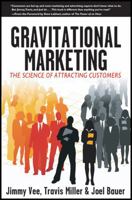 Gravitational Marketing: The Science of Attracting Customers 0470226471 Book Cover