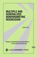 Multiple and Generalized Nonparametric Regression (Quantitative Applications in the Social Sciences) 0761921893 Book Cover