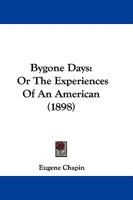 Bygone Days: Or The Experiences Of An American 110404398X Book Cover