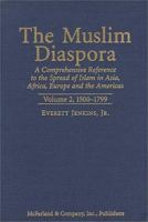 The Muslim Diaspora (Volume 2, 1500-1799): A Comprehensive Chronology of the Spread of Islam in Asia, Africa, Europe and the Americas 0786407441 Book Cover