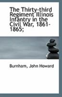 The Thirty-Third Regiment Illinois Infantry in the Civil War, 1861-1865 1113130636 Book Cover